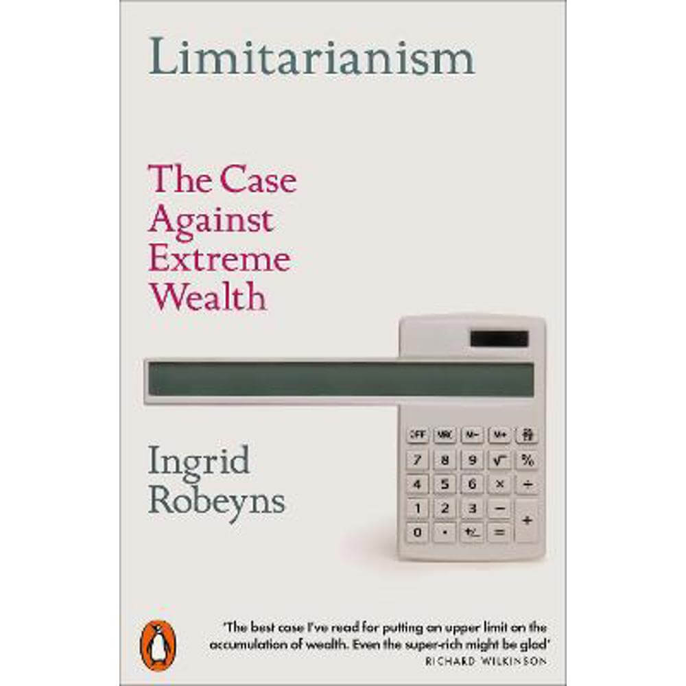 Limitarianism: The Case Against Extreme Wealth (Paperback) - Ingrid Robeyns